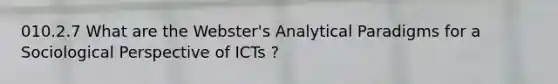 010.2.7 What are the Webster's Analytical Paradigms for a Sociological Perspective of ICTs ?