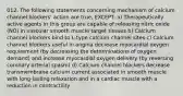 012. The following statements concerning mechanism of calcium channel blockers' action are true, EXCEPT: a) Therapeutically active agents in this group are capable of releasing nitric oxide (NO) in vascular smooth muscle target tissues b) Calcium channel blockers bind to L-type calcium channel sites c) Calcium channel blockers useful in angina decrease myocardial oxygen requirement (by decreasing the determinations of oxygen demand) and increase myocardial oxygen delivery (by reversing coronary arterial spasm) d) Calcium channel blockers decrease transmembrane calcium current associated in smooth muscle with long-lasting relaxation and in a cardiac muscle with a reduction in contractility