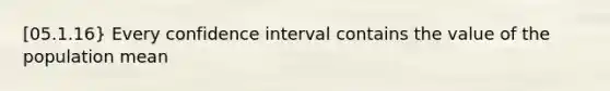 [05.1.16} Every confidence interval contains the value of the population mean