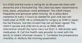 It is 0700 and the nurse is caring for an 84-year-old client with dementia and a fractured hip. The client has been disoriented to time, place, and person since admission. The client moans frequently and grimaces when moving. He is prescribed morphine IV every 2 hours as needed for pain and was last medicated at 0530. He is scheduled for surgery at 1000 to repair the hip fracture, but the consent has not yet been signed. The client's spouse and child are to arrive at 0900. Which intervention should the nurse carry out first? A. Administer pain medication. B. Call the health care provider to meet with the family to obtain informed consent. C. Complete the preoperative checklist. D. Perform the morning assessment.