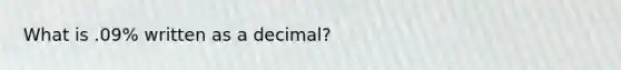 What is .09% written as a decimal?