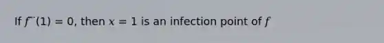 If 𝑓 ̈ ̈(1) = 0, then 𝑥 = 1 is an infection point of 𝑓