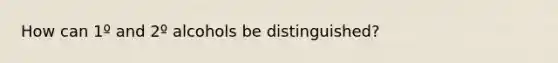 How can 1º and 2º alcohols be distinguished?