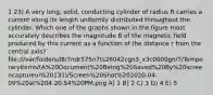 1 23) A very long, solid, conducting cylinder of radius R carries a current along its length uniformly distributed throughout the cylinder. Which one of the graphs shown in the figure most accurately describes the magnitude B of the magnetic field produced by this current as a function of the distance r from the central axis? file:///var/folders/l8/7ndr575n7ts26042cgn3_x3c0000gn/T/TemporaryItems/(A%20Document%20Being%20Saved%20By%20screencaptureui%20131)/Screen%20Shot%202020-04-09%20at%204.20.54%20PM.png A) 1 B) 2 C) 3 D) 4 E) 5