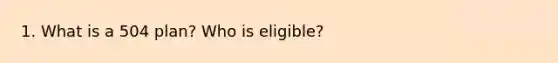 1. What is a 504 plan? Who is eligible?