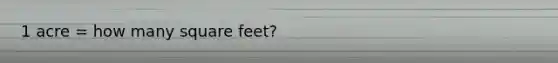 1 acre = how many square feet?