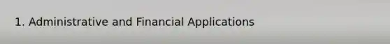 1. Administrative and Financial Applications