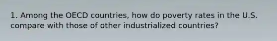 1. Among the OECD countries, how do poverty rates in the U.S. compare with those of other industrialized countries?