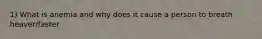 1) What is anemia and why does it cause a person to breath heaver/faster