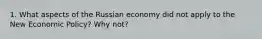 1. What aspects of the Russian economy did not apply to the New Economic Policy? Why not?