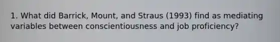 1. What did Barrick, Mount, and Straus (1993) find as mediating variables between conscientiousness and job proficiency?