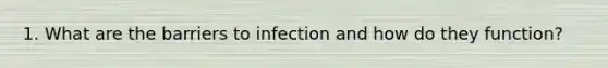 1. What are the barriers to infection and how do they function?