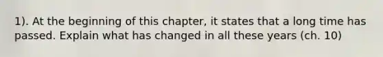 1). At the beginning of this chapter, it states that a long time has passed. Explain what has changed in all these years (ch. 10)