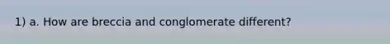 1) a. How are breccia and conglomerate different?