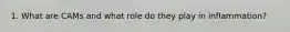 1. What are CAMs and what role do they play in inflammation?