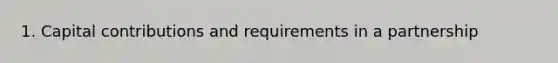 1. Capital contributions and requirements in a partnership