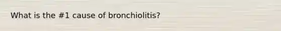 What is the #1 cause of bronchiolitis?