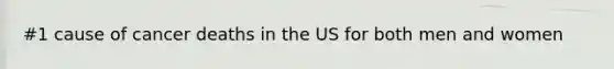 #1 cause of cancer deaths in the US for both men and women