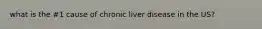 what is the #1 cause of chronic liver disease in the US?