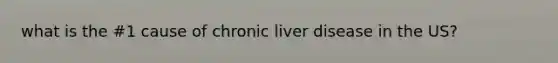 what is the #1 cause of chronic liver disease in the US?