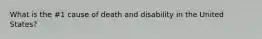 What is the #1 cause of death and disability in the United States?