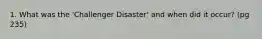 1. What was the 'Challenger Disaster' and when did it occur? (pg 235)