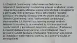 1.) Classical Conditioning: (also known as Pavlovian or respondent conditioning) is a learning process in which an innate response to a potent stimulus comes to be elicited in response to a previously neutral stimulus; this is achieved by repeated pairings of the neutral stimulus with the potent stimulus). 2.) Operant Conditioning: (also, "instrumental conditioning", discovered by B.F. Skinner, is a learning process in which behavior is sensitive to, or controlled by its consequences). [reinforcement & punishment determine outcomes of behavior) 3.) Social/Observational Learning: (most influential theory devised by Albert Bandura; emphasizes "modeling", also known as imitation or observational learning, as a powerful source of development)