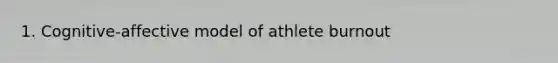 1. Cognitive-affective model of athlete burnout