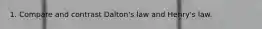 1. Compare and contrast Dalton's law and Henry's law.