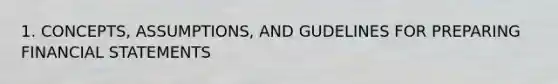 1. CONCEPTS, ASSUMPTIONS, AND GUDELINES FOR PREPARING FINANCIAL STATEMENTS