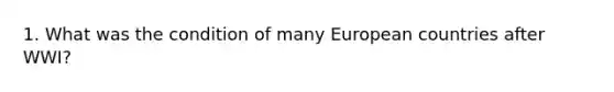 1. What was the condition of many European countries after WWI?