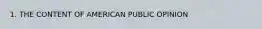 1. THE CONTENT OF AMERICAN PUBLIC OPINION