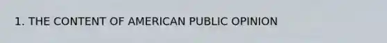 1. THE CONTENT OF AMERICAN PUBLIC OPINION