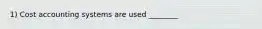 1) Cost accounting systems are used ________