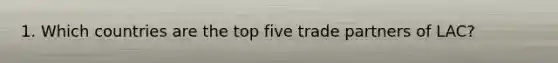 1. Which countries are the top five trade partners of LAC?