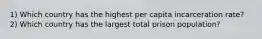 1) Which country has the highest per capita incarceration rate? 2) Which country has the largest total prison population?