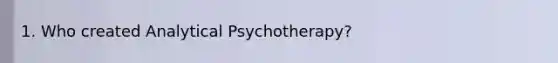 1. Who created Analytical Psychotherapy?