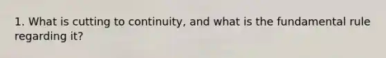 1. What is cutting to continuity, and what is the fundamental rule regarding it?