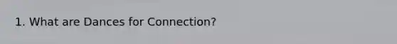 1. What are Dances for Connection?