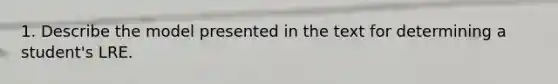 1. Describe the model presented in the text for determining a student's LRE.