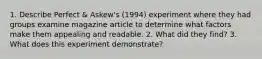 1. Describe Perfect & Askew's (1994) experiment where they had groups examine magazine article to determine what factors make them appealing and readable. 2. What did they find? 3. What does this experiment demonstrate?