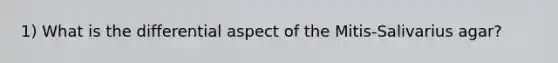 1) What is the differential aspect of the Mitis-Salivarius agar?