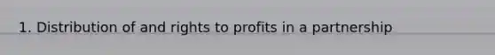 1. Distribution of and rights to profits in a partnership