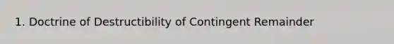 1. Doctrine of Destructibility of Contingent Remainder