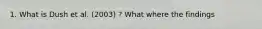 1. What is Dush et al. (2003) ? What where the findings