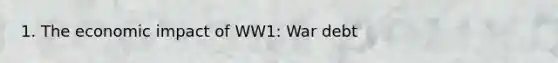 1. The economic impact of WW1: War debt