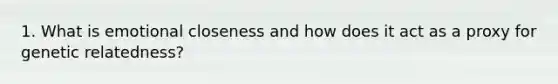 1. What is emotional closeness and how does it act as a proxy for genetic relatedness?