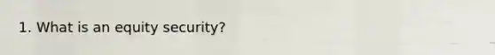 1. What is an equity security?