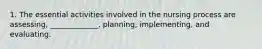 1. The essential activities involved in the nursing process are assessing, _____________, planning, implementing, and evaluating.