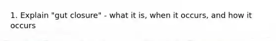 1. Explain "gut closure" - what it is, when it occurs, and how it occurs